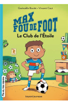 Max fou de foot, tome 01 - le club de l'etoile