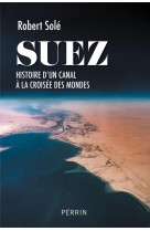 Suez - histoire d'un canal à la croisée des mondes