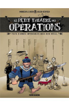 Le petit theatre des operations - tome 01 - faits d'armes impensables mais bien reels...