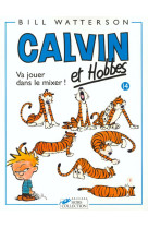 Calvin et hobbes tome 14 : va jouer dans le mixer !