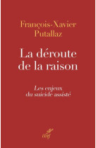 La deroute de la raison - les enjeux du suicide assiste