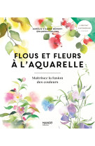 Flous et fleurs a l'aquarelle - maitrisez la fusion des couleurs