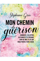 Mon chemin de guerison - comment j'ai appris a m'aimer et a prendre soin de moi, et ce que vous pouv