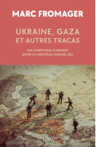 Ukraine, gaza et autres tracas - les chretiens d orient dans le nouveau grand jeu