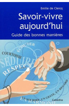 Savoir-vivre aujourd'hui  -  guide des bonnes manieres