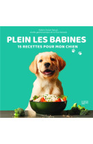 Plein les babines - 15 recettes pour mon chien