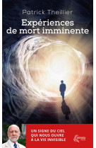 Experiences de mort imminente - un signe du ciel qui nous ouvre a la vie invisible