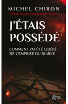 J'etais possede - comment j'ai ete libere de l'emprise du diable