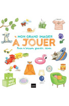 Mon grand imagier a jouer - pour s'amuser, grandir, rever