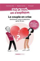 Toi et moi on s'explique - t03 - toi et moi on s'explique : le couple en crise. sentiments, sexe et