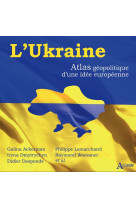 L'ukraine - atlas geopolitique d'une idee europeenne