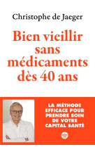 Bien vieillir sans medicaments des 40 ans - la methode efficace pour prendre soin de votre capital s