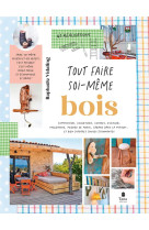 Tout faire soi-meme : bois