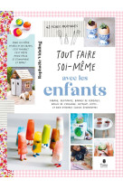 Tout faire soi-meme avec les enfants, 2e ed