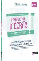 Pratiques et ressources : cm1, cm2  -  production d'ecrits  -  le grand voyage  -  guide pedagogique + ressources bi-media (edition 2024)