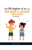 Les 50 regles d'or pour bien gerer la jalousie freres-soeurs