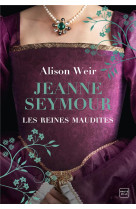 Les reines maudites, t3 : jeanne seymour : la reine bien-aimee