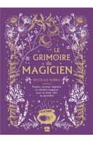 Le grimoire du magicien - plantes, recettes vegetales et remedes magiques pour se sentir bien au quo