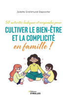 Cultiver le bien-etre et la complicite en famille ! - 50 activites ludiques et originales