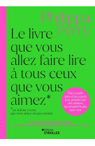 Le livre que vous allez faire lire à tous ceux que vous aimez (et même à ceux que vous aimez un peu moins)