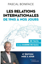 Les relations internationales de 1945 a nos jours - de yalta a la guerre de gaza