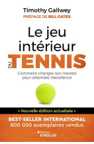 Le jeu interieur du tennis - le guide pour atteindre l'excellence