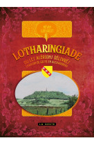 Lotharingiade - ou les alerions delivres - chanson de geste en alexandrins