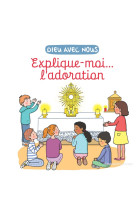 Explique-moi... l'adoration - edition illustree