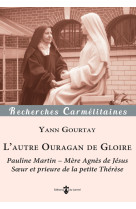 L autre ouragan de gloire - pauline martin - mere agnes de jesus, soeur et prieure de la petite ther