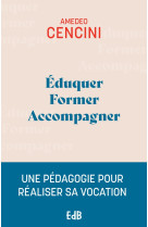 Eduquer, former, accompagner (edition 2024) - une pedagogie pour aider a realiser sa vocation