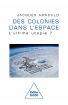 Des colonies dans l'espace : l'ultime utopie?