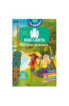 Les incollables - cahier de vacances koh lanta - du cm2 a la 6e - 10-11 ans