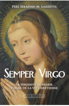 Semper virgo - la virginite de marie, forme de la vie chretienne