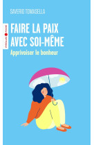 Faire la paix avec soi-meme - apprivoiser le bonheur