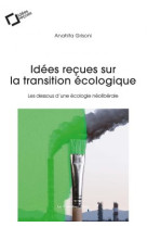 Idees recues sur la transition ecologique - les dessous d'une ecologie liberale