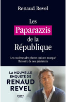 Les paparazzis de la republique - les coulisses des photos qui ont marque l'histoire de nos presiden