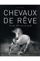 Chevaux de rêves - les plus belles races du monde