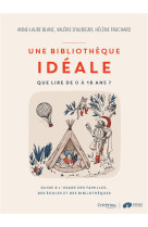 Une bibliothèque idéale - que lire de 0 à 16 ans ? - guide à l'usage des familles, des écoles et des