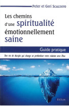 Les chemins dune spiritualite emotionnellement saine - guide pratique