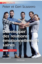 Developper des relations emotionnellement saines - guide pratique