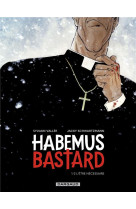 Habemus bastard tome 1 : l'etre necessaire