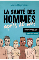 La sante des hommes apres 40 ans - troubles de l'erection, poids, prostate, sommeil, fertilite... ce