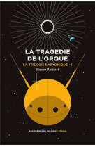 La trilogie baryonique tome 1 : la tragedie de l'orque