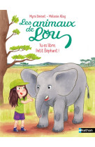 Les animaux de lou : tu es libre, petit elephant !