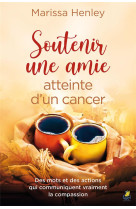 Soutenir une amie atteinte d'un cancer - des mots et des actions qui communiquent vraiment la compas