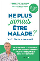 Ne plus jamais être malade ?