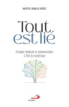 Tout est lie  -  ecologie integrale et communication a l'ere du numerique