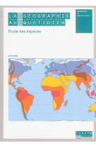 La geographie au quotidien  -  etude des espaces  -  ce2, cm1, cm2