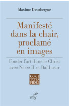 Manifeste dans la chair, proclame en images - fonder l'art dans le christ avec nicee ii et balthasar