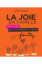 La joie en famille - petit guide pour vivre heureux en famille